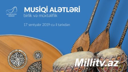 Bir-birindən unikal 200-dək musiqi aləti Heydər Əliyev Mərkəzində