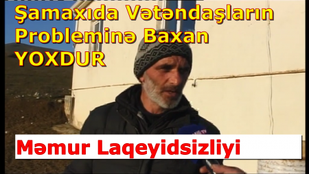 Şamaxı Rayonunda Məmur Laqeyidsizliyi