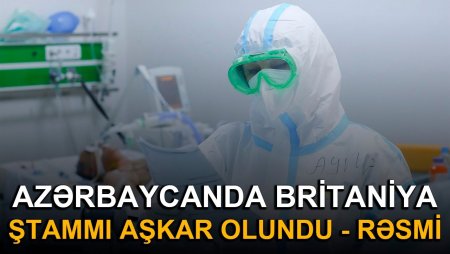 Azərbaycanda Britaniya ştammı aşkar olundu - RƏSMİ