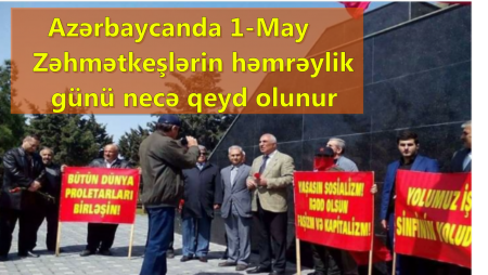 Kommunistlərin lideri :“1May bayramı əməyin zəfər səsidir!”