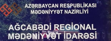 Ağcabədi Regional Mədəniyyət İdarəsində Əbülfəs Qarayev ƏNƏNƏLƏRİ... - İDDİA