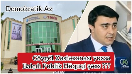 Göygöl Mərkəzi Xəstəxanası YOXSA Balçılı Publik Hüquqi Şəxs ?