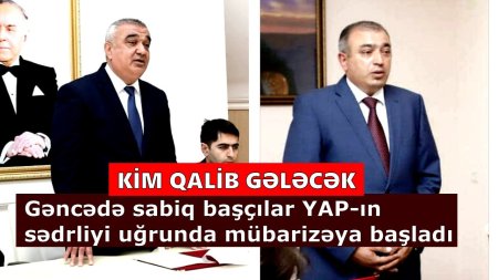 YAP-sədrliyi uğrunda sabiq başçıların hansı qalib gələcək