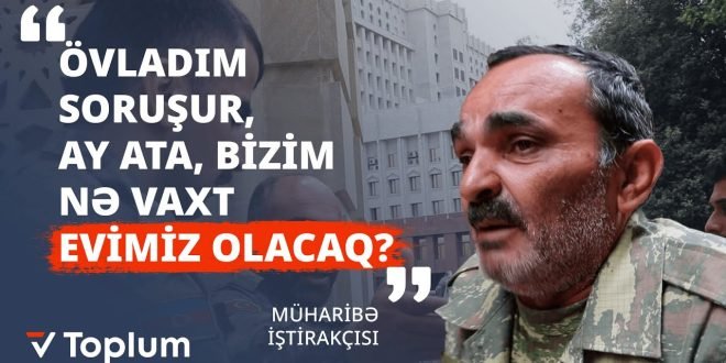 “Övladım soruşur, ay ata, bizim nə vaxt evimiz olacaq?” - ETİRAZ